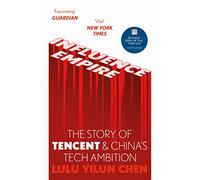 Influence Empire: Inside the Story of Tencent and China's Tech Ambition
