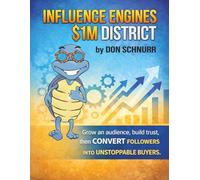 Influence Engines $1M District: Grow an Audience, Build Trust, and Convert Followers Into Unstoppable Buyers