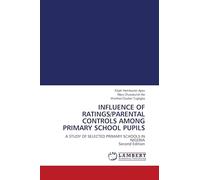 INFLUENCE OF RATINGS/PARENTAL CONTROLS AMONG PRIMARY SCHOOL PUPILS: A STUDY OF SELECTED PRIMARY SCHOOLS IN NIGERIA Second Edition