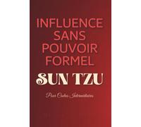 Influence Sans Pouvoir: Sun Tzu pour Cadres Intermédiaires