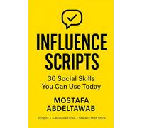 INFLUENCE SCRIPTS: 30 Social Skills You Can Use Today - Scripts & 5-Minute Drills