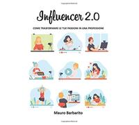 Influencer 2.0: come trasformare le tue passioni in una professione