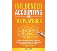 Influencer Accounting and Tax Playbook: Simple, Time-Saving Strategies to Maximize Write-Offs, Lower Taxes, Avoid IRS Red Flags, and Manage Your Social Media Empire-No Degree Needed