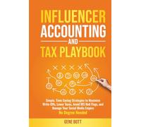 Influencer Accounting and Tax Playbook: Simple, Time-Saving Strategies to Maximize Write-Offs, Lower Taxes, Avoid IRS Red Flags, and Manage Your Social Media Empire-No Degree Needed
