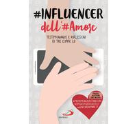 #influencer dell'#amore. Testimonianze e riflessioni di tre coppie 2.0