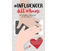 #influencer dell'#amore. Testimonianze e riflessioni di tre coppie 2.0