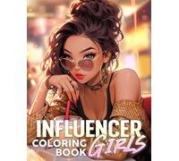 Influencer Girls Coloring Book: Social Media Chic Coloring Pages with Stylish Ladies and Trendy Scenes Images for All Ages Creativity and Stress Relief