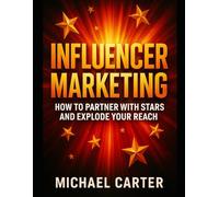 Influencer Marketing: How to Partner With Stars and Explode Your Reach