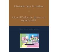 Influencer pour le meilleur: Quand l’influence devient un impact positif