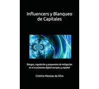 Influencers y Blanqueo de Capitales: Riesgos, regulación y propuestas de mitigación en el ecosistema digital europeo y español