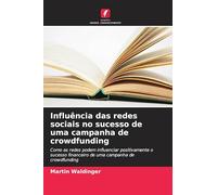 Influência das redes sociais no sucesso de uma campanha de crowdfunding: Como as redes podem influenciar positivamente o sucesso financeiro de uma campanha de crowdfunding