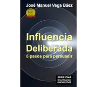 Influencia Deliberada: 5 pasos para persuadir