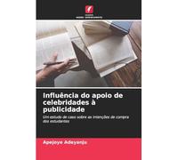 Influência do apoio de celebridades à publicidade: Um estudo de caso sobre as intenções de compra dos estudantes