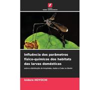 Influência dos parâmetros físico-químicos dos habitats das larvas domésticas: sobre a distribuição de Anopheles, Aedes e Culex no Benim