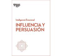 Influencia Y Persuasión. Serie Inteligencia Emocional HBR (Influence (Tascabile)