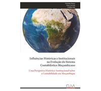 Influências Históricas e Institucionais na Evolução do Sistema Contabilístico Moçambicano: Uma Perspetiva Histórico-Institucional sobre a Contabilidade em Moçambique