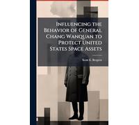 Influencing the Behavior of General Chang Wanquan to Protect United States Space Assets