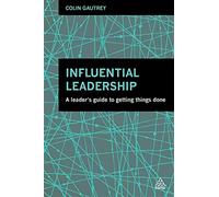 Influential Leadership: A Leader's Guide to Getting Things Done - Colin Gautrey