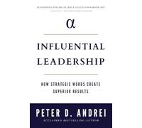 Influential Leadership: How Strategic Words Create Superior Results