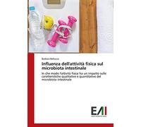 Influenza dell'attività fisica sul microbiota intestinale: In che modo l'attività fisica ha un impatto sulle caratteristiche qualitative e quantitative del microbiota intestinale