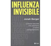 Influenza invisibile. Le forze nascoste che plasmano il nostro comportamento