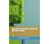 INFLUYENDO EN LA DECISIÓN DE COMPRA CON MARKETING SOSTENIBLE