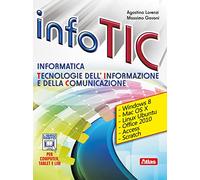Info Tic. Informatica. Tecnologie dell'informazione e della comunicazione. Per le Scuole superiori. Con e-book. Con espansione online