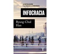 Infocracia: La digitalización y la crisis de la democracia