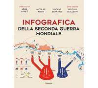 Infografica della seconda guerra mondiale. Ediz. illustrata