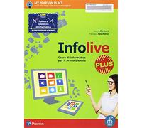 Infolive plus. Con palestra operativa di informatica. Per le Scuole superiori. Con e-book. Con espansione online