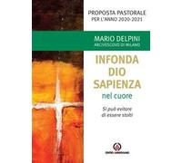 «Infonda Dio sapienza nel cuore». Si può evitare di essere stolti. Proposta pastorale per l’anno 2020-2021