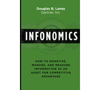 Infonomics: How to Monetize, Manage, and Measure Information as an Asset for Com