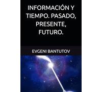 INFORMACIÓN Y TIEMPO. PASADO, PRESENTE, FUTURO.