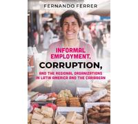 INFORMAL EMPLOYMENT, CORRUPTION, AND THE REGIONAL ORGANIZATIONS IN LATIN AMERICA AND THE CARIBBEAN: The Reality Around Us