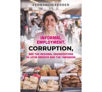 INFORMAL EMPLOYMENT, CORRUPTION, AND THE REGIONAL ORGANIZATIONS IN LATIN AMERICA AND THE CARIBBEAN: The Reality Around Us