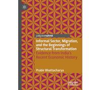 Informal Sector, Migration, and the Beginnings of Structural Transformation: Evidence from India's Recent Economic History