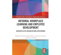 Informal Workplace Learning and Employee Development: Growing in the Organizational New Normal