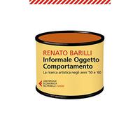 Informale, oggetto, comportamento. La ricerca artistica negli anni '50 e '60 (Vol. 1)