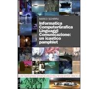 Informatica computergrafica. Linguaggi comunicazione: un icastico pamphlet. Con DVD