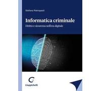 Informatica criminale. Diritto e sicurezza nell'era digitale