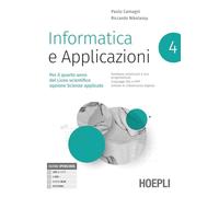 Informatica e applicazioni. Per il liceo scientifico opzione scienze applicate. Per le Scuole superiori. Con e-book. Con espansione online (Vol. 4)