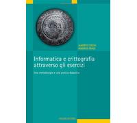Informatica e crittografia attraverso gli esercizi. Una metodologia e una pratica didattica