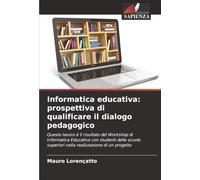 Informatica educativa: prospettiva di qualificare il dialogo pedagogico: Questo lavoro è il risultato del Workshop di Informatica Educativa con ... superiori nella realizzazione di un progetto