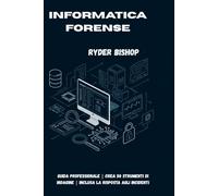 Informatica forense: Guida professionale | Crea 50 strumenti di indagine | Inclusa la risposta agli incidenti