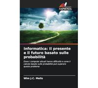 Informatica: Il presente e il futuro basato sulle probabilità: Dove i computer attuali hanno difficoltà e come il calcolo basato sulle probabilità può superare questo problema