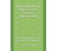 INFORMATICA: Informazioni, Sistemi e Applicazioni: Parte teorica del corso di Laboratorio di Informatica I