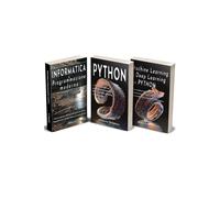 Informatica Moderna Con Python E Machine Learning: Il Megapack Definitivo per Pr