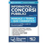 Informatica per i concorsi pubblici 2026. Manuale di teoria e quiz commentati per tutte le prove di informatica dei concorsi. Con simulatore online