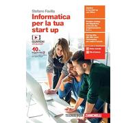 Informatica per la tua start up. Per le Scuole superiori. Con e-book. Con espansione online