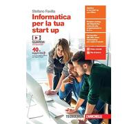 Informatica per la tua start up. Per le Scuole superiori. Con e-book. Con espansione online